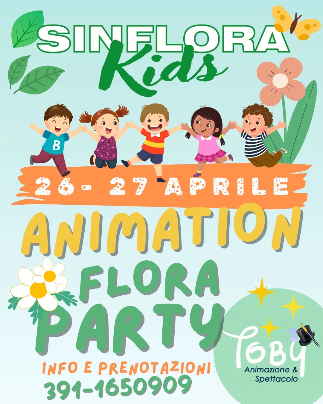 Locandina di Sinflora Kids: Animation Flora Party, 26 e 27 aprile, con cinque bambini disegnati che saltano, info e prenotazioni al 391 1650909 e il marchio Toby Animazione e Spettacolo
